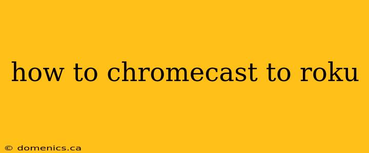 how to chromecast to roku