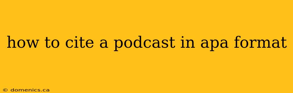 how to cite a podcast in apa format