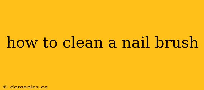 how to clean a nail brush