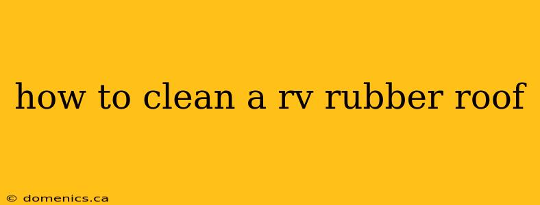 how to clean a rv rubber roof