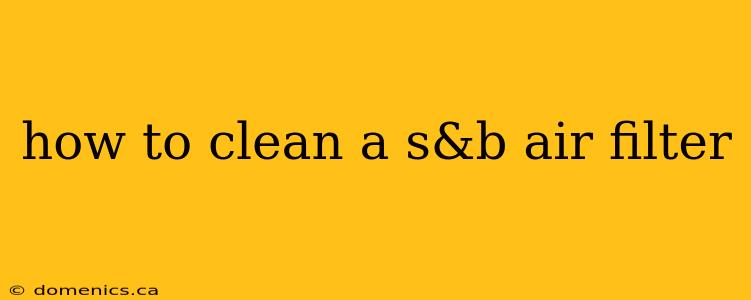 how to clean a s&b air filter