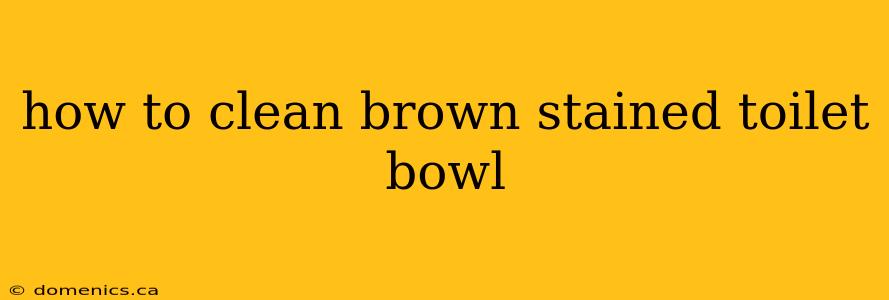 how to clean brown stained toilet bowl