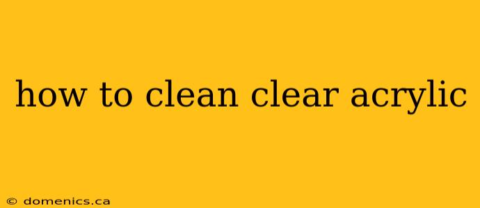 how to clean clear acrylic