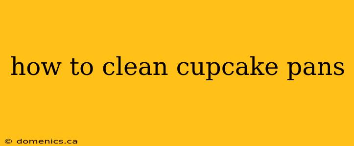 how to clean cupcake pans