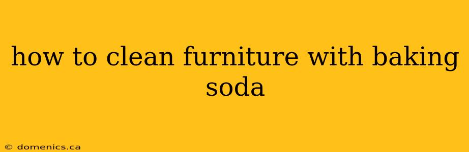 how to clean furniture with baking soda