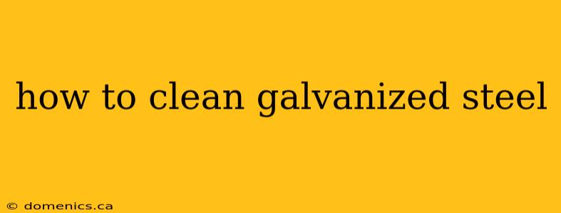 how to clean galvanized steel