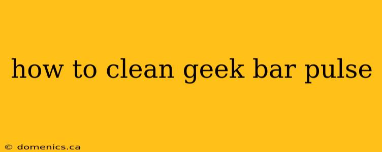 how to clean geek bar pulse