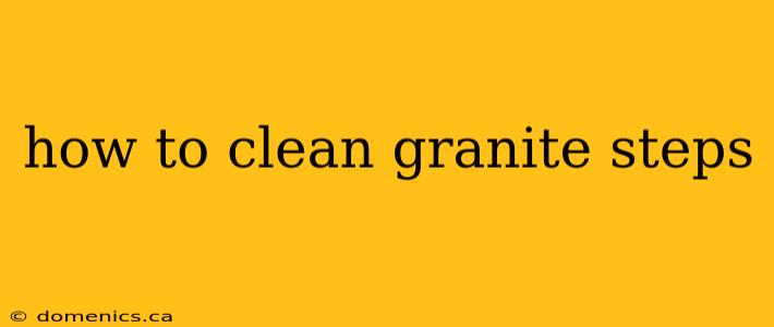 how to clean granite steps