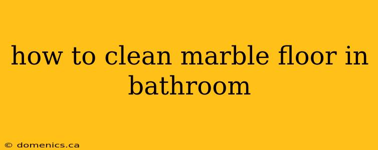 how to clean marble floor in bathroom