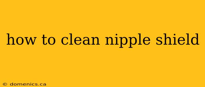 how to clean nipple shield