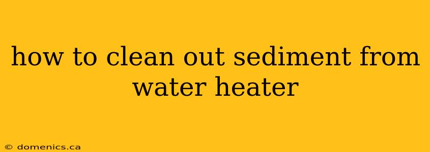 how to clean out sediment from water heater