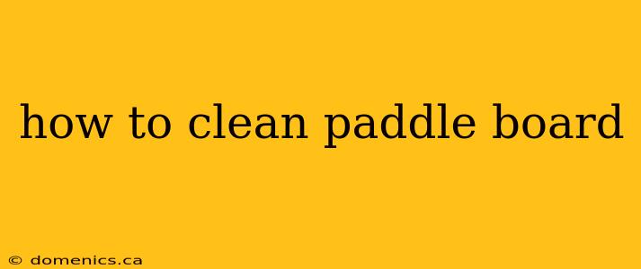 how to clean paddle board