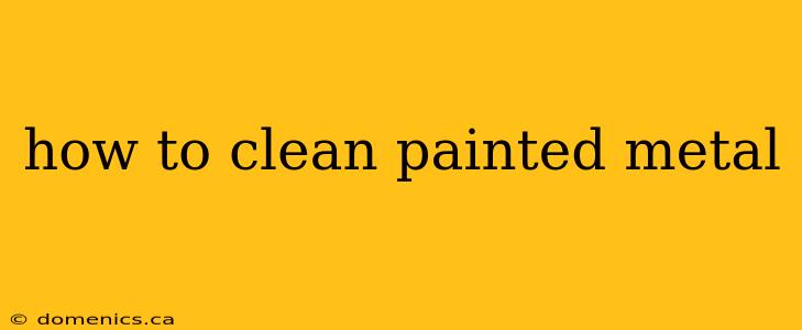 how to clean painted metal