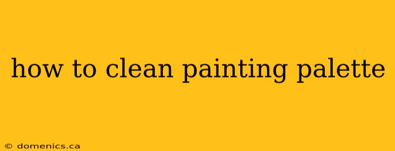 how to clean painting palette