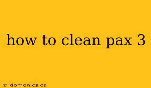 how to clean pax 3