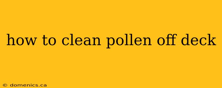 how to clean pollen off deck