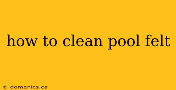 how to clean pool felt