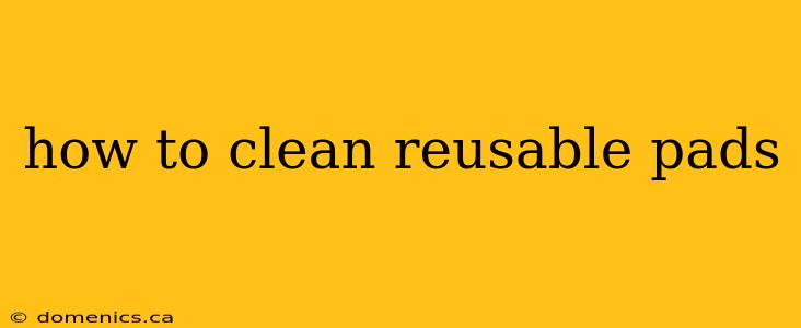 how to clean reusable pads