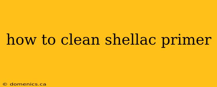 how to clean shellac primer