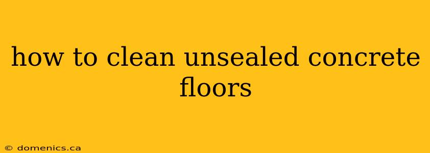 how to clean unsealed concrete floors