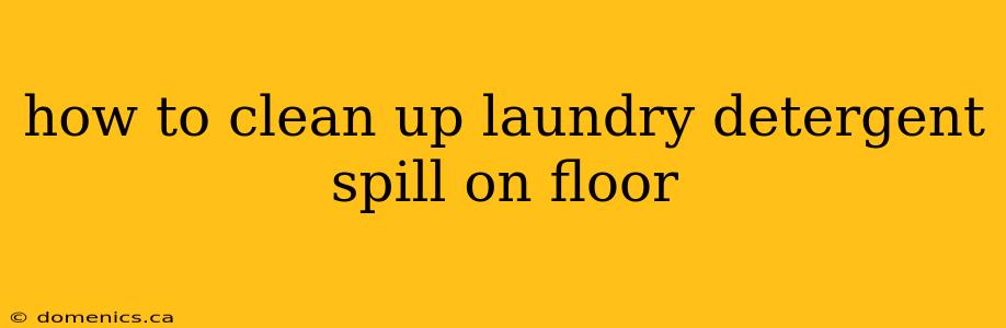 how to clean up laundry detergent spill on floor