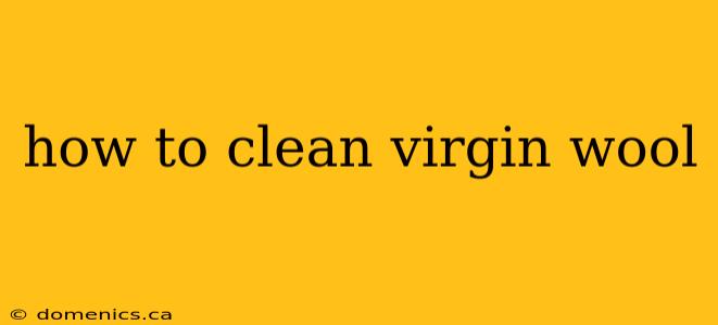 how to clean virgin wool