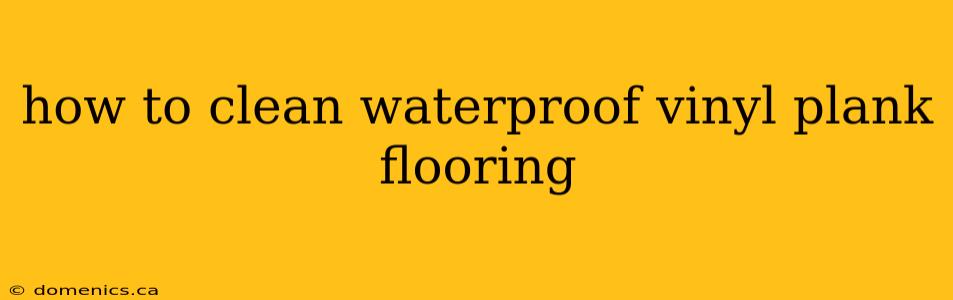 how to clean waterproof vinyl plank flooring