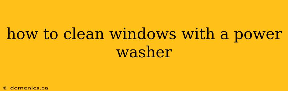 how to clean windows with a power washer