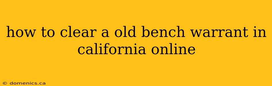 how to clear a old bench warrant in california online