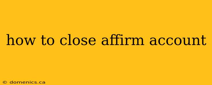 how to close affirm account