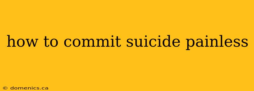 how to commit suicide painless