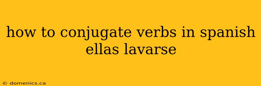 how to conjugate verbs in spanish ellas lavarse