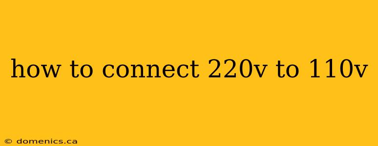 how to connect 220v to 110v