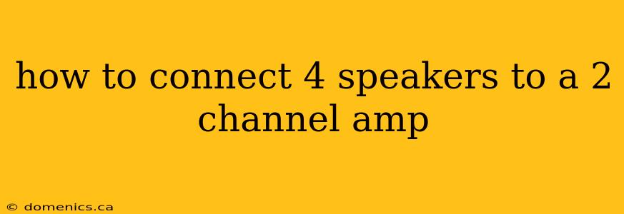 how to connect 4 speakers to a 2 channel amp