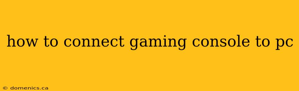 how to connect gaming console to pc