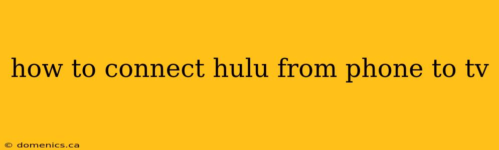 how to connect hulu from phone to tv