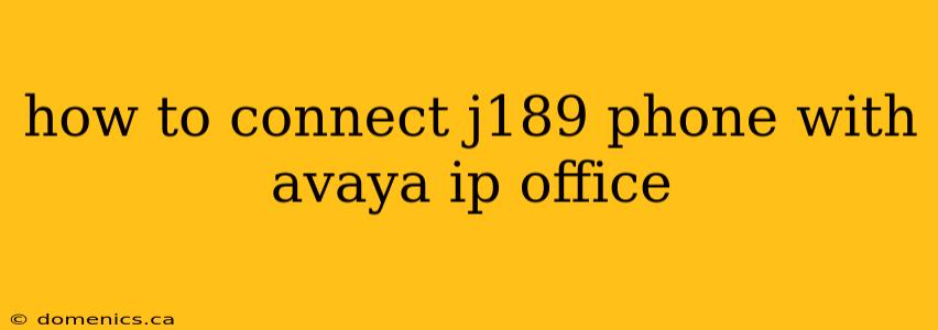 how to connect j189 phone with avaya ip office