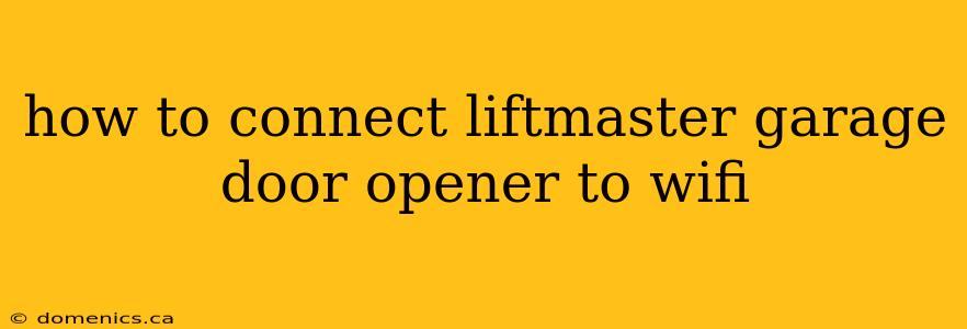 how to connect liftmaster garage door opener to wifi