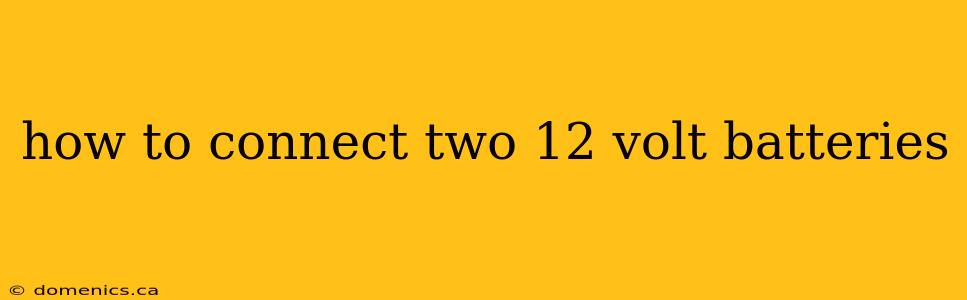 how to connect two 12 volt batteries