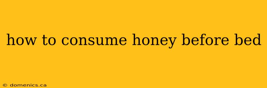 how to consume honey before bed