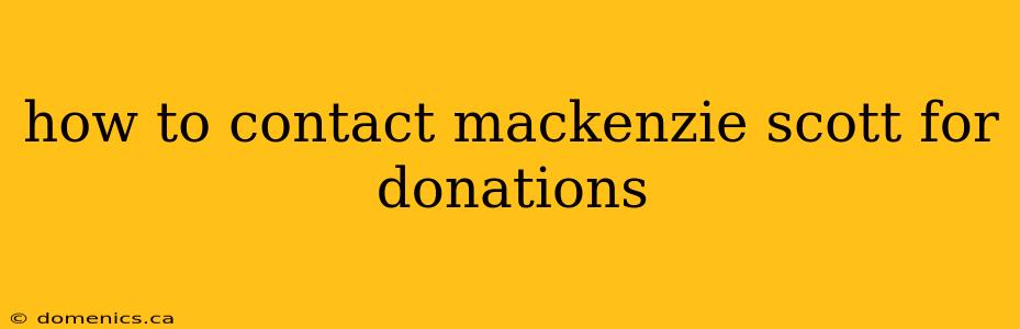 how to contact mackenzie scott for donations