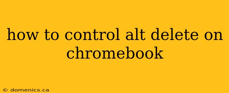 how to control alt delete on chromebook