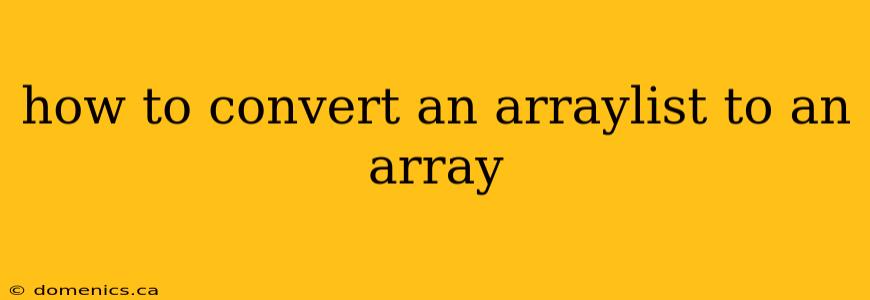 how to convert an arraylist to an array