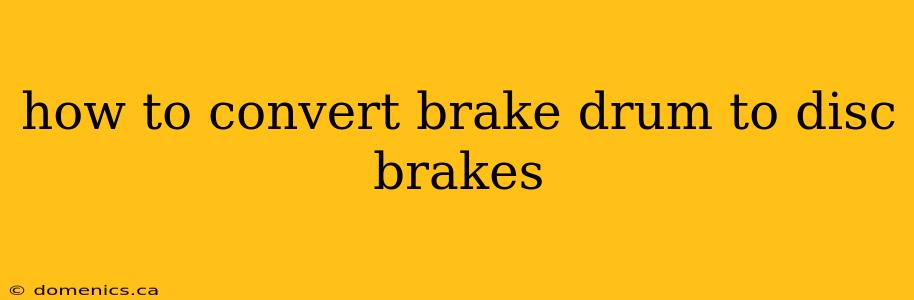 how to convert brake drum to disc brakes