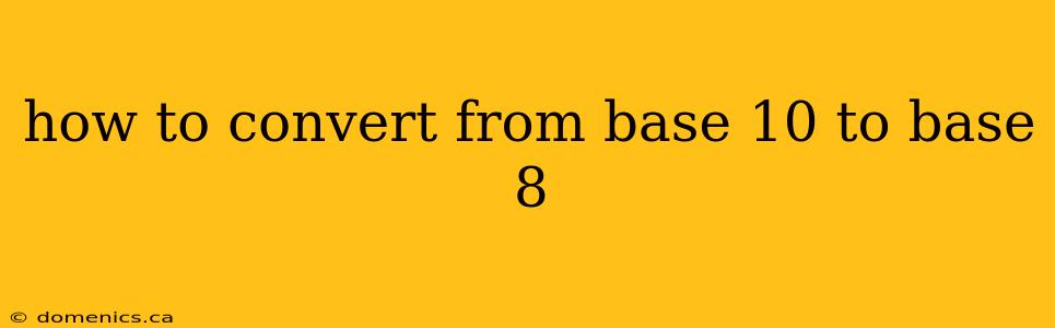 how to convert from base 10 to base 8