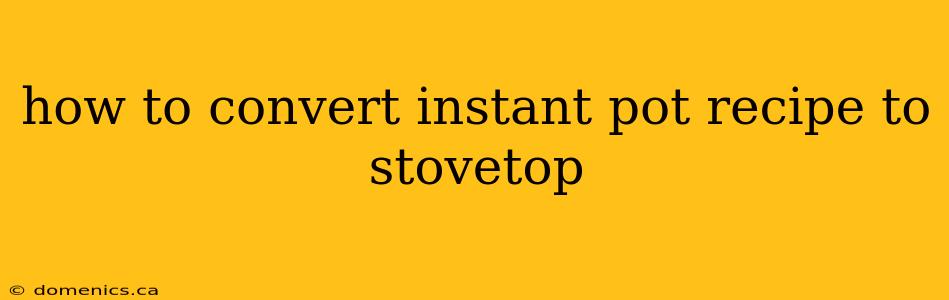 how to convert instant pot recipe to stovetop