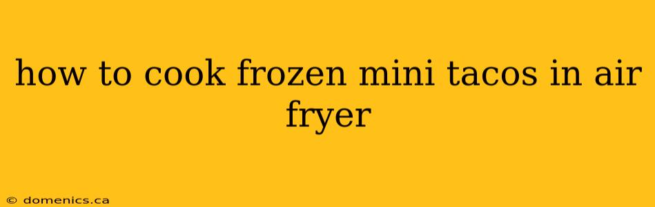 how to cook frozen mini tacos in air fryer