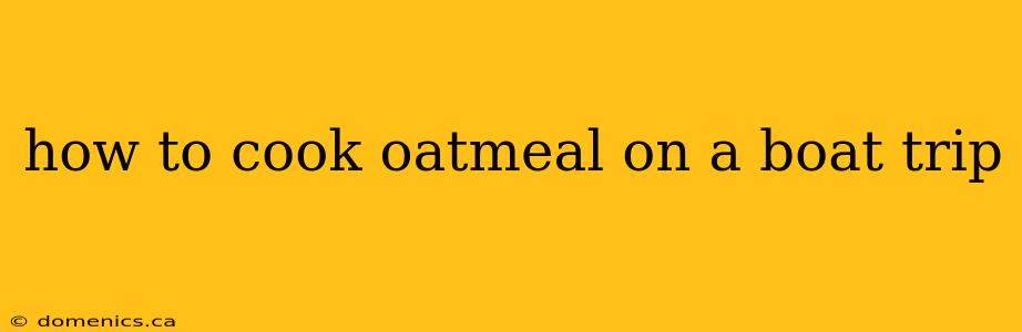 how to cook oatmeal on a boat trip