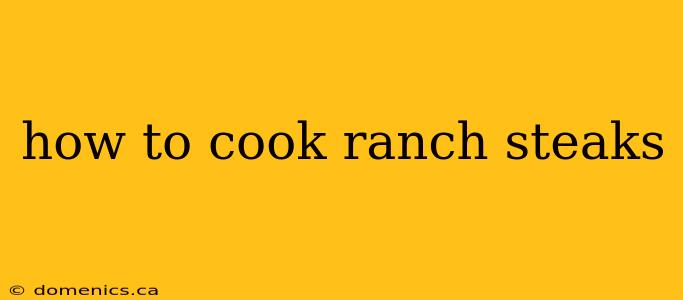 how to cook ranch steaks