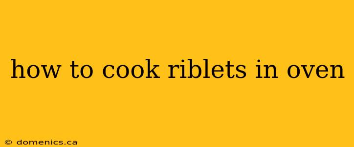 how to cook riblets in oven